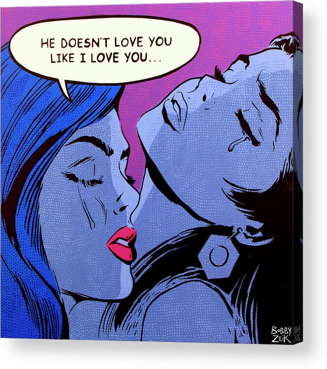 Pop Art Acrylic Print featuring the painting He Doesn't Love You Like I Love You by Bobby Zeik