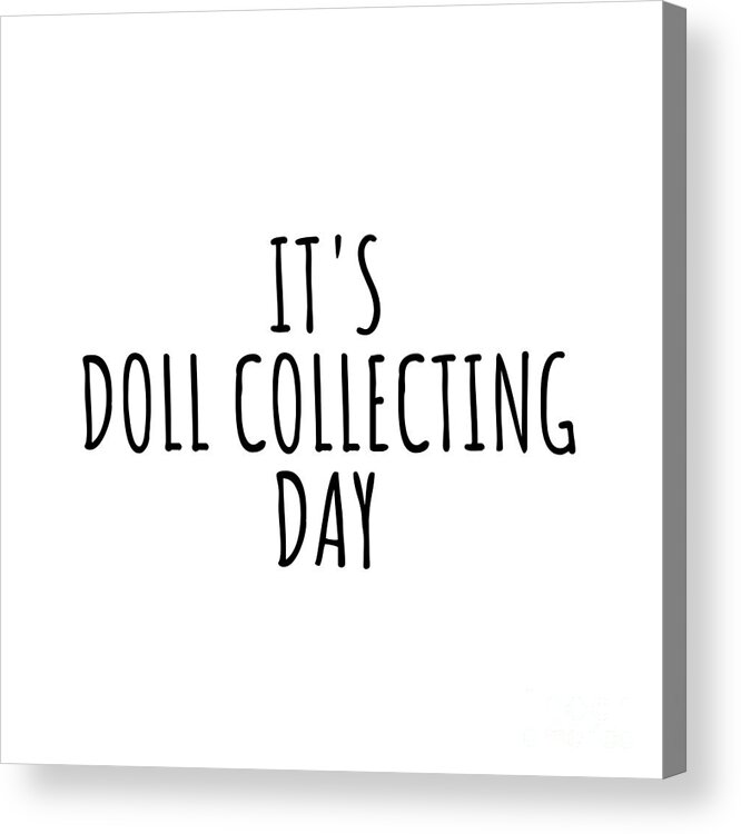 Doll Collecting Gift Acrylic Print featuring the digital art It's Doll Collecting Day by Jeff Creation