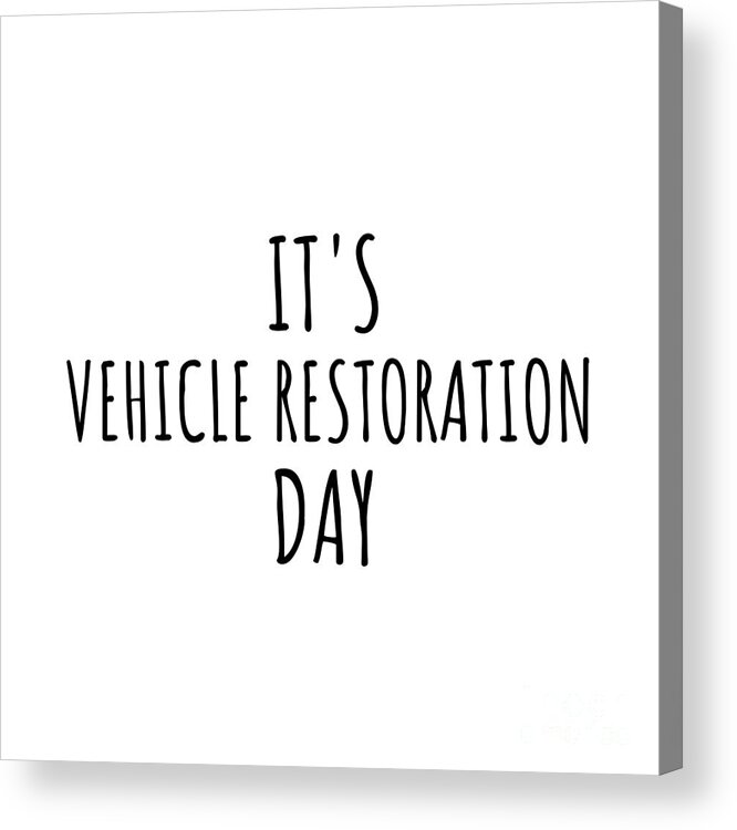 Vehicle Restoration Gift Acrylic Print featuring the digital art It's Vehicle Restoration Day by Jeff Creation