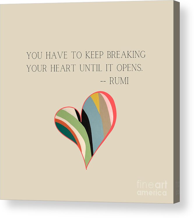 Quote Acrylic Print featuring the painting Keep Breaking your Heart - Rumi, Heart Painting and Typography by Christie Olstad
