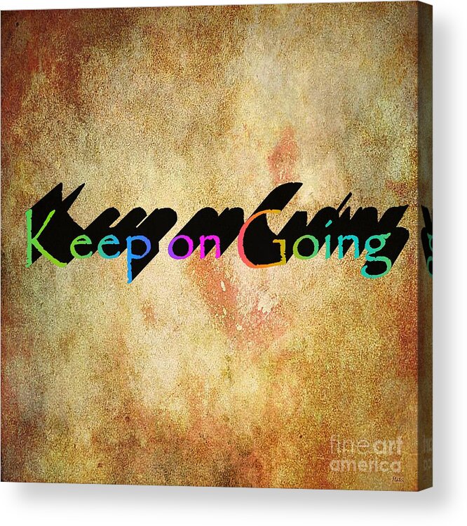 Motivational Acrylic Print featuring the digital art Keep on Going by Ramona Matei
