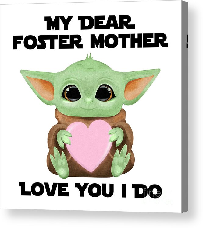 Foster Mother Acrylic Print featuring the digital art My Dear Foster Mother Love You I Do Cute Baby Alien Sci-Fi Movie Lover Valentines Day Heart by Jeff Creation