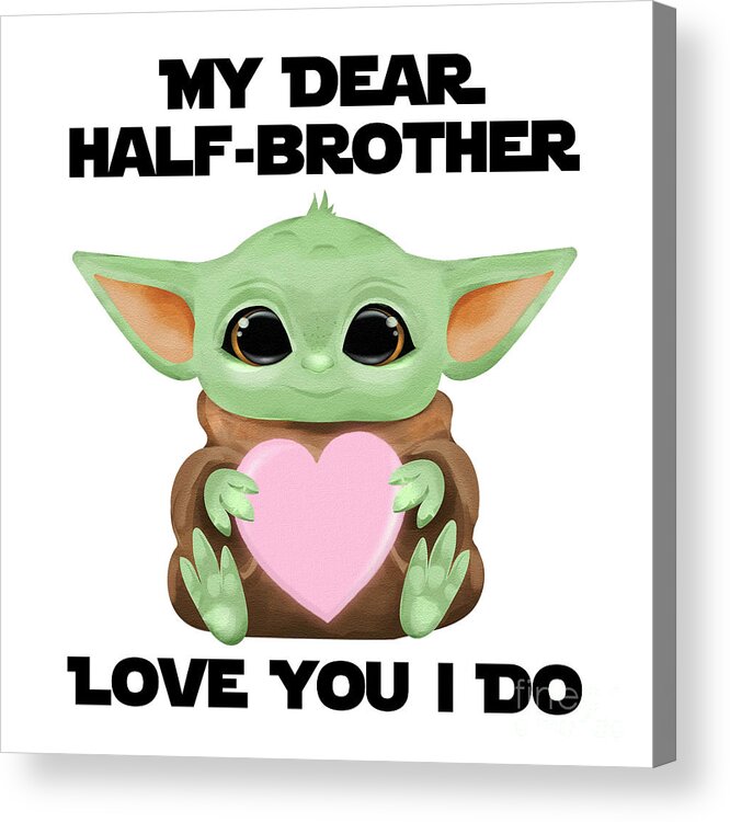 Half-brother Acrylic Print featuring the digital art My Dear Half-Brother Love You I Do Cute Baby Alien Sci-Fi Movie Lover Valentines Day Heart by Jeff Creation