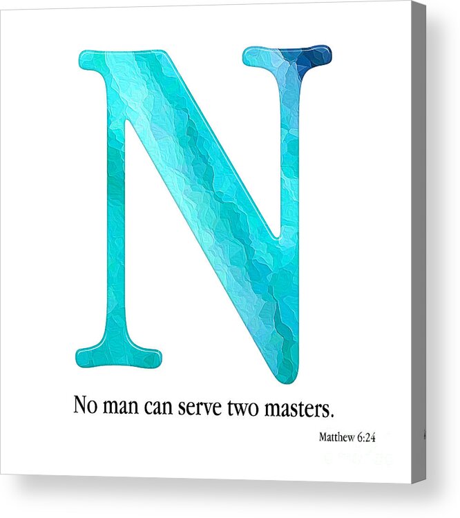 Christian Alphabet Acrylic Print featuring the mixed media N- Christian Alphabet. Matthew 6 24 KJV by Mark Lawrence