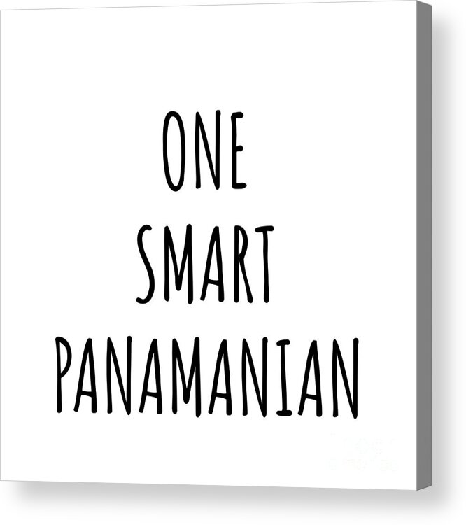 Panamanian Gift Acrylic Print featuring the digital art One Smart Panamanian Funny Panama Gift Idea for Clever Men Intelligent Women Geek Quote Gag Joke by Jeff Creation