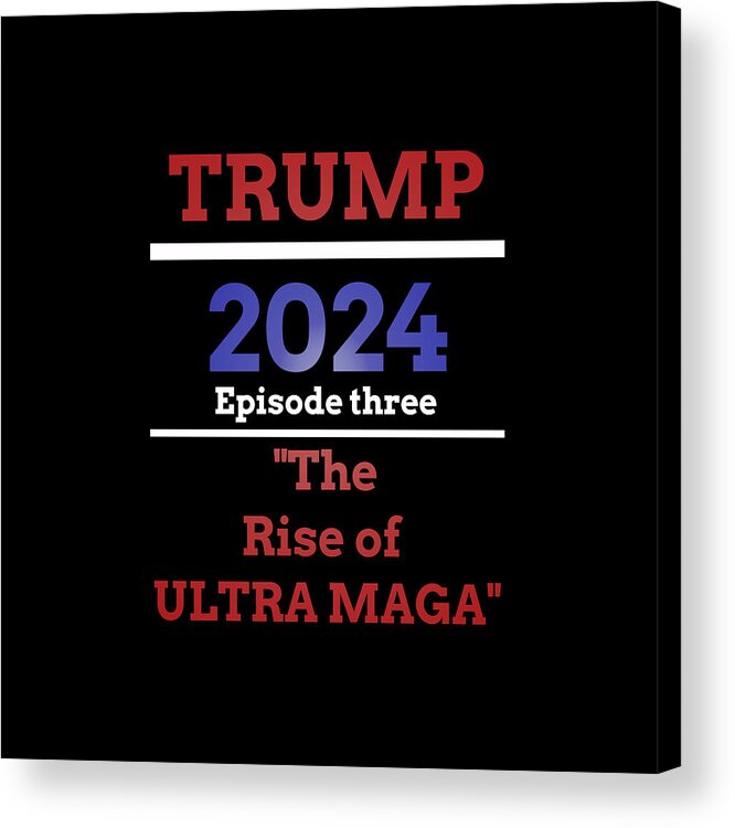 Trump 2024 Acrylic Print featuring the digital art Riser of MAGA of Ult by James Smullins