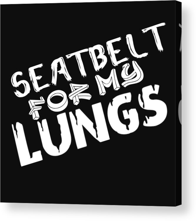  Acrylic Print featuring the digital art Seatbelt For My Lungs by Tony Camm
