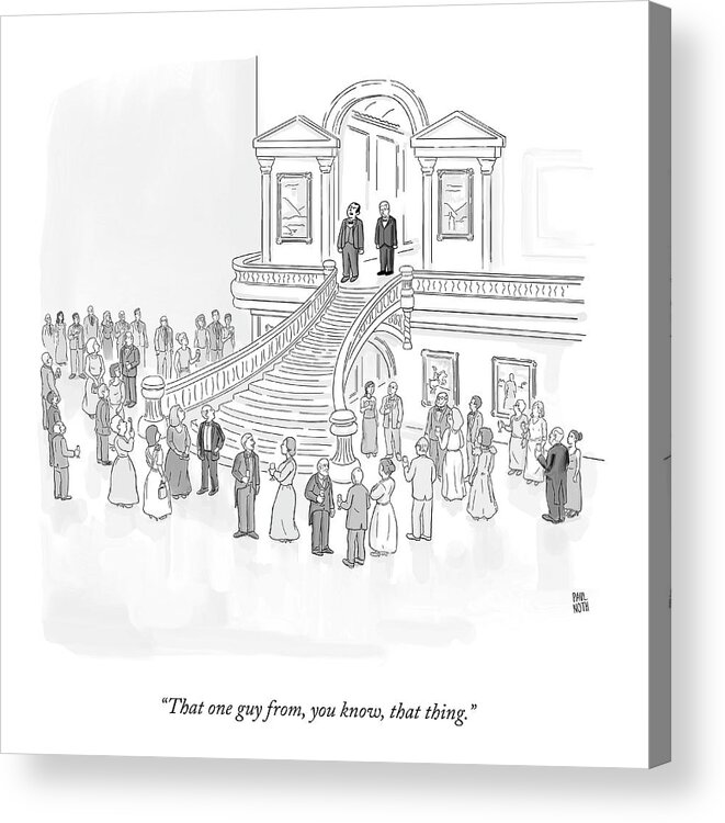 “that One Guy From Acrylic Print featuring the drawing That One Guy by Paul Noth