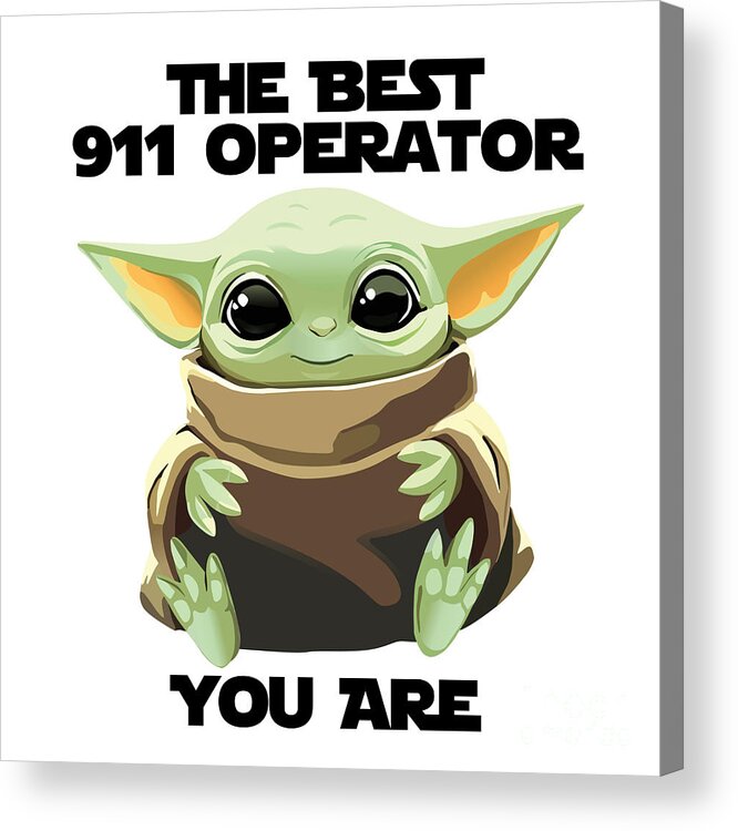911 Operator Acrylic Print featuring the digital art The Best 911 Operator You Are Cute Baby Alien Funny Gift for Coworker Present Gag Office Joke Sci-Fi Fan by Jeff Creation