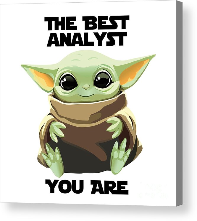Analyst Acrylic Print featuring the digital art The Best Analyst You Are Cute Baby Alien Funny Gift for Coworker Present Gag Office Joke Sci-Fi Fan by Jeff Creation