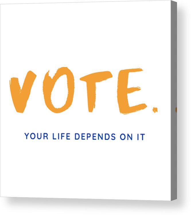 Vote Acrylic Print featuring the photograph Vote for Your Life by Theodore Jones