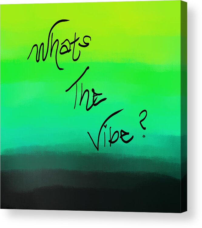 Vibe Acrylic Print featuring the digital art What's The Vibe by Amber Lasche