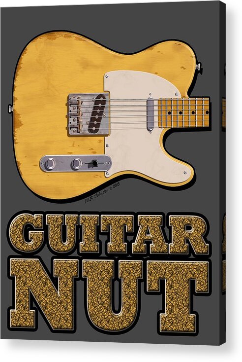 Guitar Acrylic Print featuring the photograph Guitar Nut Shirt by WB Johnston