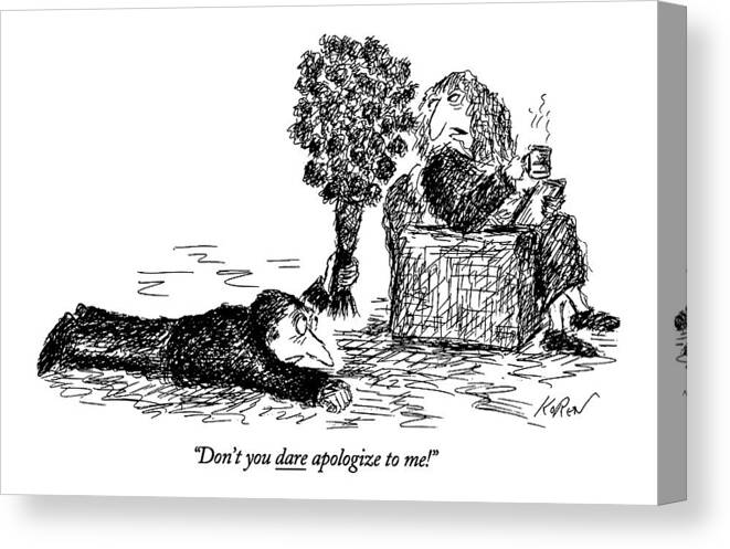 Relationships Canvas Print featuring the drawing Don't You Dare Apologize To Me! by Edward Koren