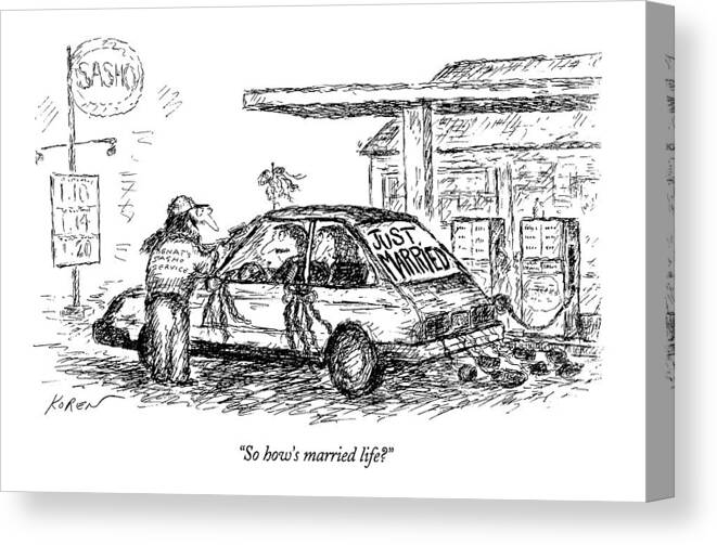 
(gas Station Attendant Asks Newlyweds In Car With Ribbons Canvas Print featuring the drawing So How's Married Life? by Edward Koren