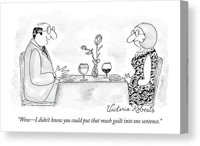 Psychology Word Play

(couple Talking Over Dinner.) 119050 Vro Victoria Roberts Sumnerperm Canvas Print featuring the drawing Wow - I Didn't Know You Could Put That Much Guilt by Victoria Roberts