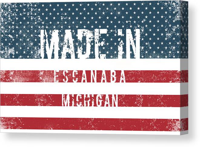 Escanaba Canvas Print featuring the digital art Made in Escanaba, Michigan by Tinto Designs