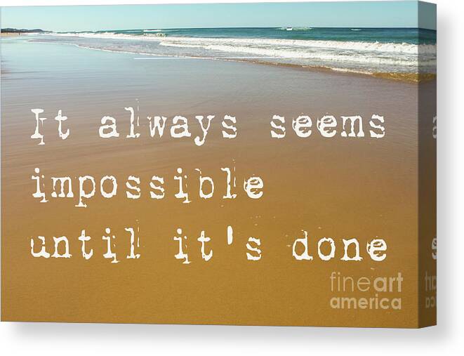 It Always Seems Impossible Until It's Done Canvas Print featuring the photograph Beach Scene of wet sand with waves in the background and the motivational quote it always seems impo by Susan Vineyard