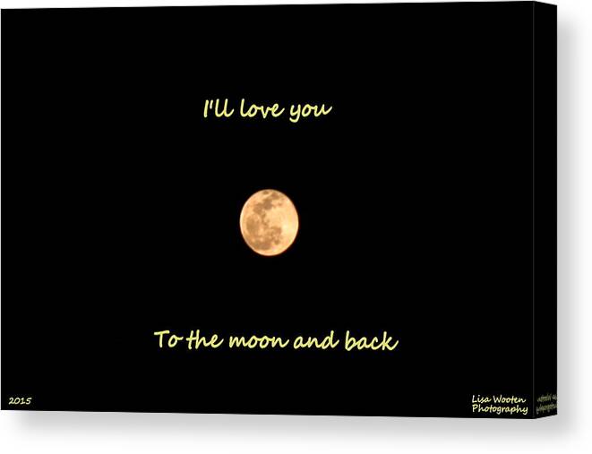 Full Moon Canvas Print featuring the photograph I'll Love You To The Moon And Back by Lisa Wooten