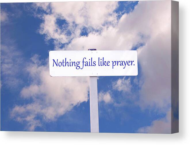 Sign Canvas Print featuring the photograph Nothing Fails Like Prayer Sign by Phil Cardamone
