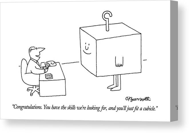 

 Personnel Officer To Man Shaped Like A Cube. Hiring Canvas Print featuring the drawing Congratulations. You Have The Skills We're by Charles Barsotti