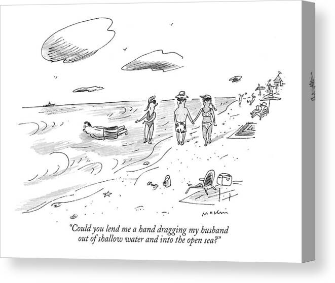 
(woman In Ankle Deep Water Pointing To Husband Floating Near By.) Vacation Canvas Print featuring the drawing Could You Lend Me A Hand Dragging My Husband by Michael Maslin