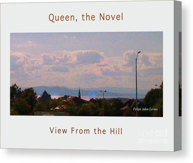 Image In Novel Canvas Print featuring the photograph Image Included in Queen the Novel - View from the Hill 24of74 Enhanced Poster by Felipe Adan Lerma