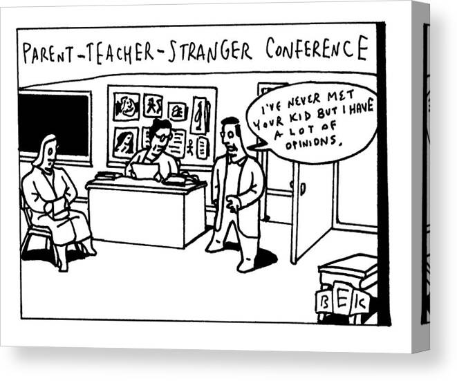 Parent-teacher-stranger Conference Canvas Print featuring the drawing Parent Teacher Stranger by Bruce Eric Kaplan