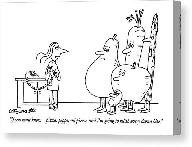 
Women Canvas Print featuring the drawing If You Must Know - Pizza by Charles Barsotti