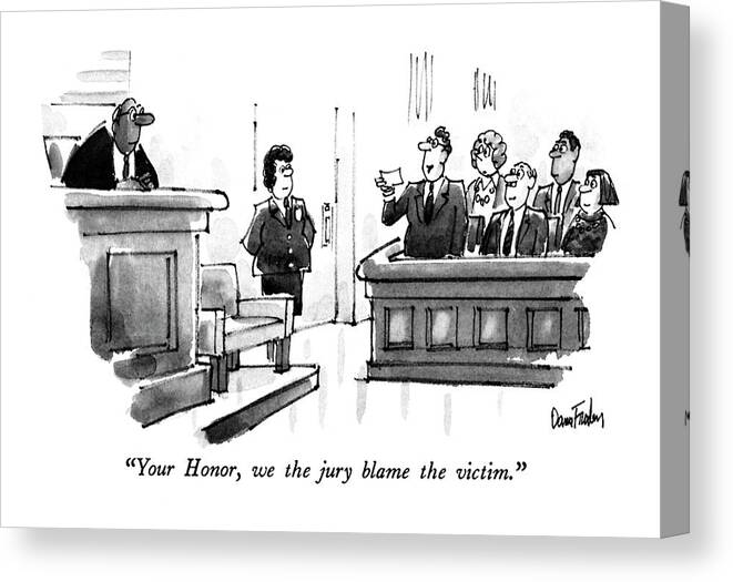 Law Canvas Print featuring the drawing Your Honor, We The Jury Blame The Victim by Dana Fradon