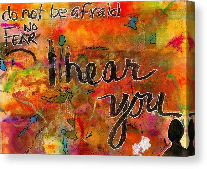 Acrylic Canvas Print featuring the painting Have No FEAR - I HEAR You by Angela L Walker