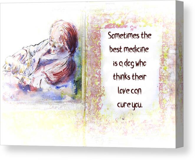 Dog Quote Canvas Print featuring the mixed media Dog is best medicine art and quote by Ryn Shell