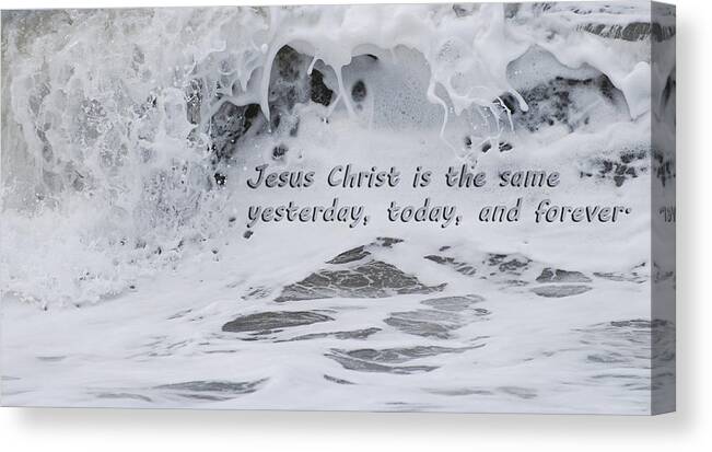 Hebrews 13:8 Canvas Print featuring the photograph Hebrews 13-8 - Jesus Christ Is The Same Yesterday Today And Forever by Jani Freimann