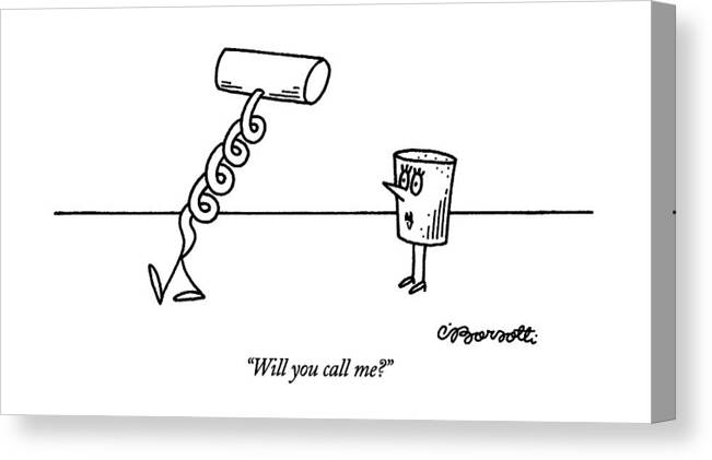 

 Female Cork Asks Male Corkscrew As He Walks Away. 
Sex Canvas Print featuring the drawing Will You Call Me? by Charles Barsotti