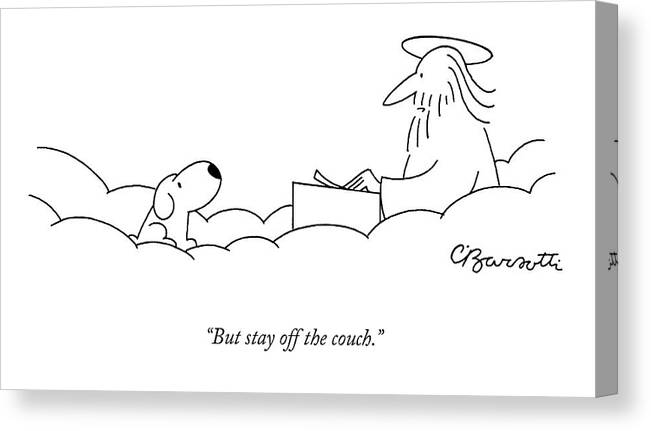 Death Pets Heaven

(st. Peter Talking To Newly Departed Dog Entering Heaven.) 122618 Cba Charles Barsotti Canvas Print featuring the drawing But Stay Off The Couch by Charles Barsotti