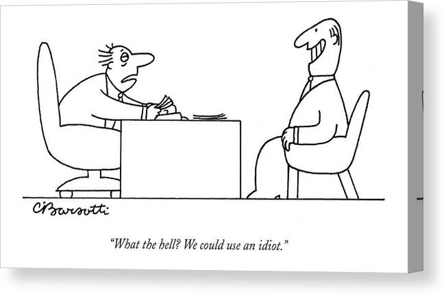 Business Management Hierarchy Incompetents
 
(exhausted Businessman Hires An Exaggeratedly Upbeat Worker During An Interview.) 120653 Cba Charles Barsotti Canvas Print featuring the drawing Exhausted Businessman Hires An Exaggeratedly by Charles Barsotti
