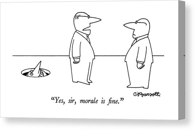 Business Canvas Print featuring the drawing Yes, Sir, Morale Is Fine by Charles Barsotti