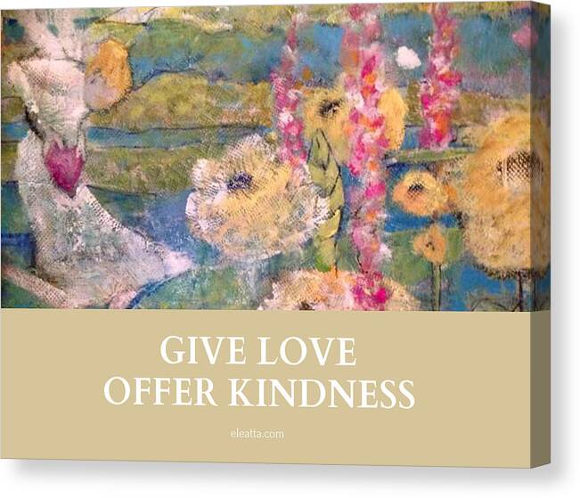 Motivational Wall Art Canvas Print featuring the mixed media Give Love Offer Kindness by Eleatta Diver