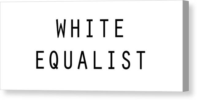 Social Commentary Canvas Print featuring the digital art White Equalist by JustJeffAz Photography