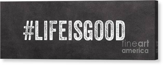 Sign Life Life Is Good Hashtag Bedroom Sign Kitchen Sign Chalkboard Twitter Instagram Funny Sign Typography Art Black And White Words Inspirational Art Art For Teens Canvas Print featuring the painting Life Is Good by Linda Woods