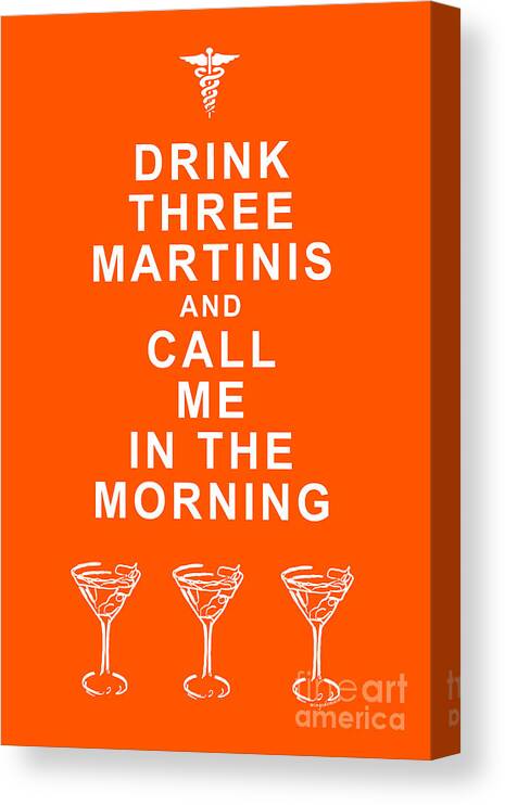 Alcohol Canvas Print featuring the photograph Drink Three Martinis And Call Me In The Morning - Orange by Wingsdomain Art and Photography