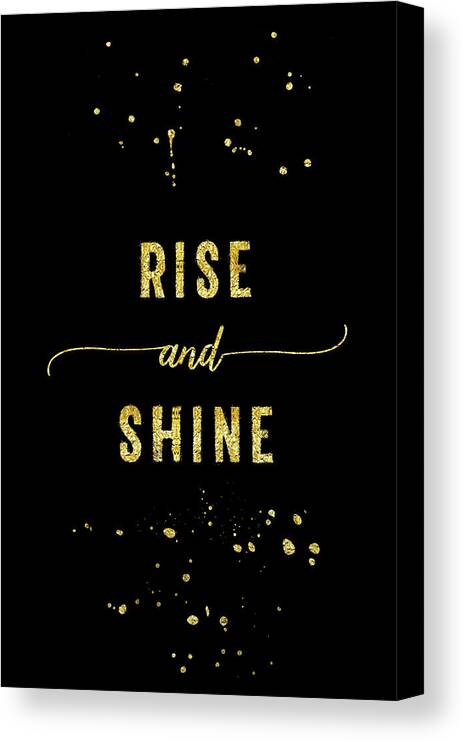 Life Motto Canvas Print featuring the digital art TEXT ART GOLD Rise and shine by Melanie Viola