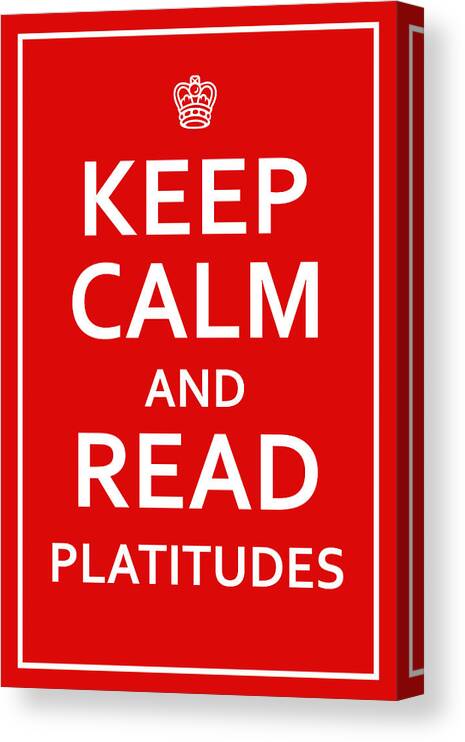 Richard Reeve Canvas Print featuring the digital art Keep Calm - Read Platitudes by Richard Reeve