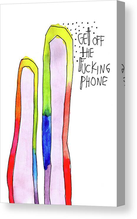 Cell Canvas Print featuring the painting Get off the Fucking Phone by Tonya Doughty
