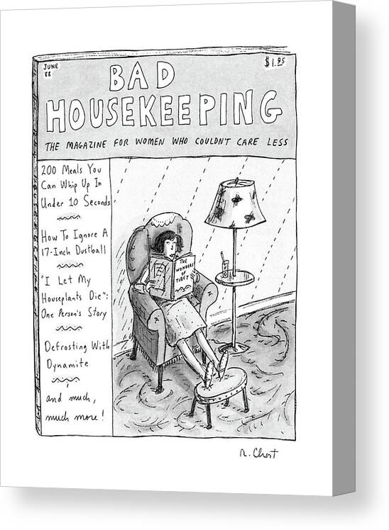 
Title: Bad Housekeeping. Shows Magazine For Women 

Title: Bad Housekeeping. Shows Magazine For Women Incompetents Canvas Print featuring the drawing Bad Housekeeping
The Magazine For Women 
Who by Roz Chast