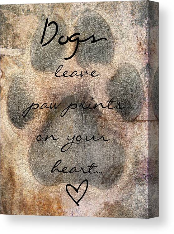 Dogs Leave Paw Prints On Your Heart Canvas Print featuring the photograph Dogs leave paw prints on your heart by Brook Burling