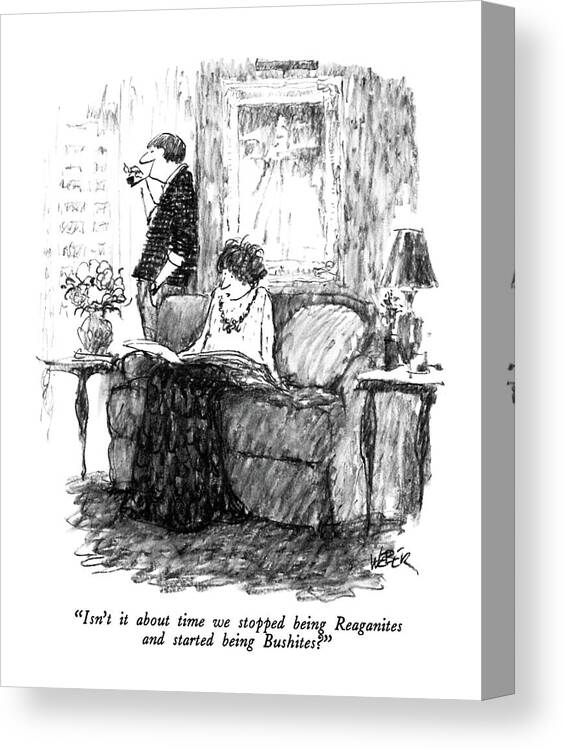 

 Woman To Man As She Reads Paper. Refers To V.p. George Bush's Presidential Campaign. 
Elections Canvas Print featuring the drawing Isn't It About Time We Stopped Being Reaganites by Robert Weber