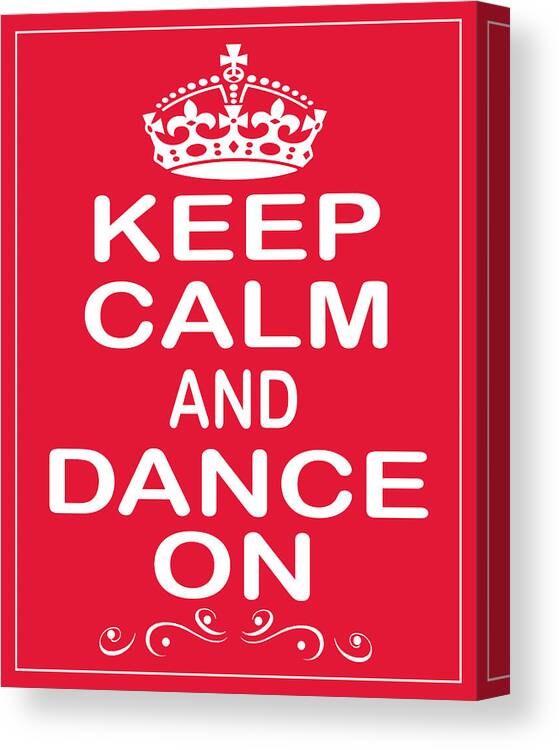 Keep Calm And Dance On Canvas Print featuring the photograph Keep Calm and Dance On by Daryl Macintyre