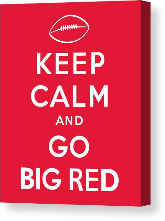 Keep Calm And Go Big Red Canvas Print featuring the digital art Keep Calm and Go Big Red by Kristin Vorderstrasse