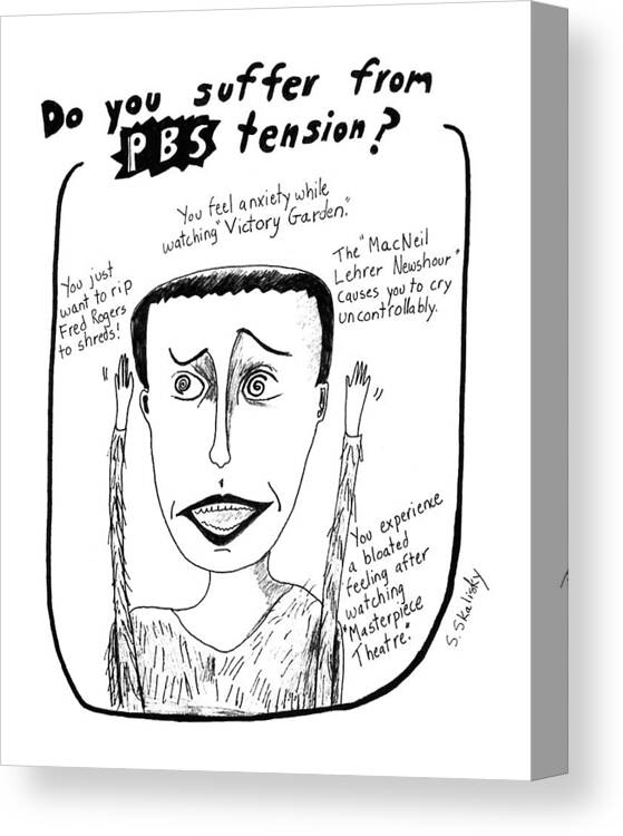 Do You Suffer From Pbs Tension?

Do You Suffer From Pbs Tension? Shows Hysterical Woman With Description Of Symptoms Such As Canvas Print featuring the drawing New Yorker August 10th, 1992 by Stephanie Skalisk